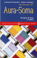 Iniziazione All'aura Soma. Terapia Di Luce E Colori (di Galaadriel Flammini / Robert Hasinger - Ed. Edizioni Mediterranee)