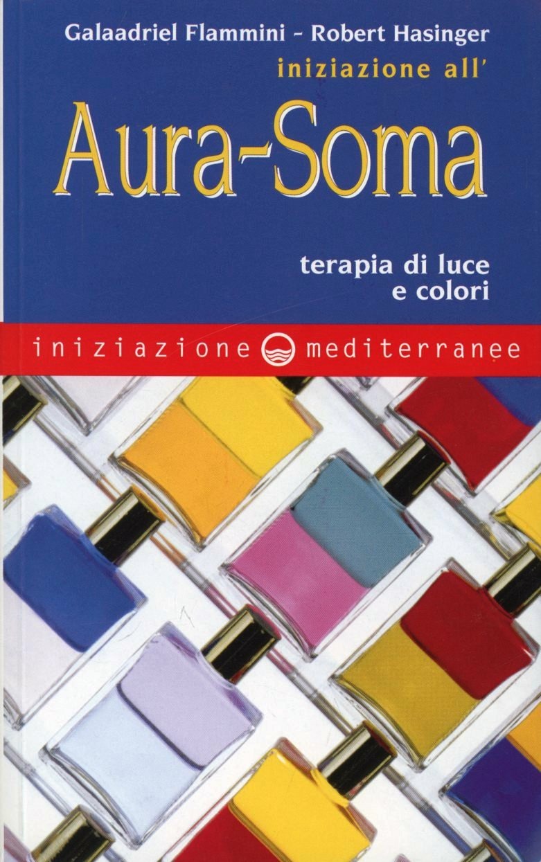 Iniziazione All'aura Soma. Terapia Di Luce E Colori (di Galaadriel Flammini / Robert Hasinger - Ed. Edizioni Mediterranee)