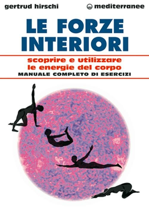 Le Forze Interiori. Scoprire E Utilizzare Le Energie Del Corpo (di Gertrud Hirschi - Ed. Edizioni Mediterranee)