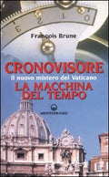 Cronovisore. Il Nuovo Mistero Del Vaticano. La Macchina Del Tempo (di François Brune - Ed. Edizioni Mediterranee)