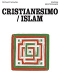 Cristianesimo/Islam (di Frithjof Schuon - Ed. Edizioni Mediterranee)
