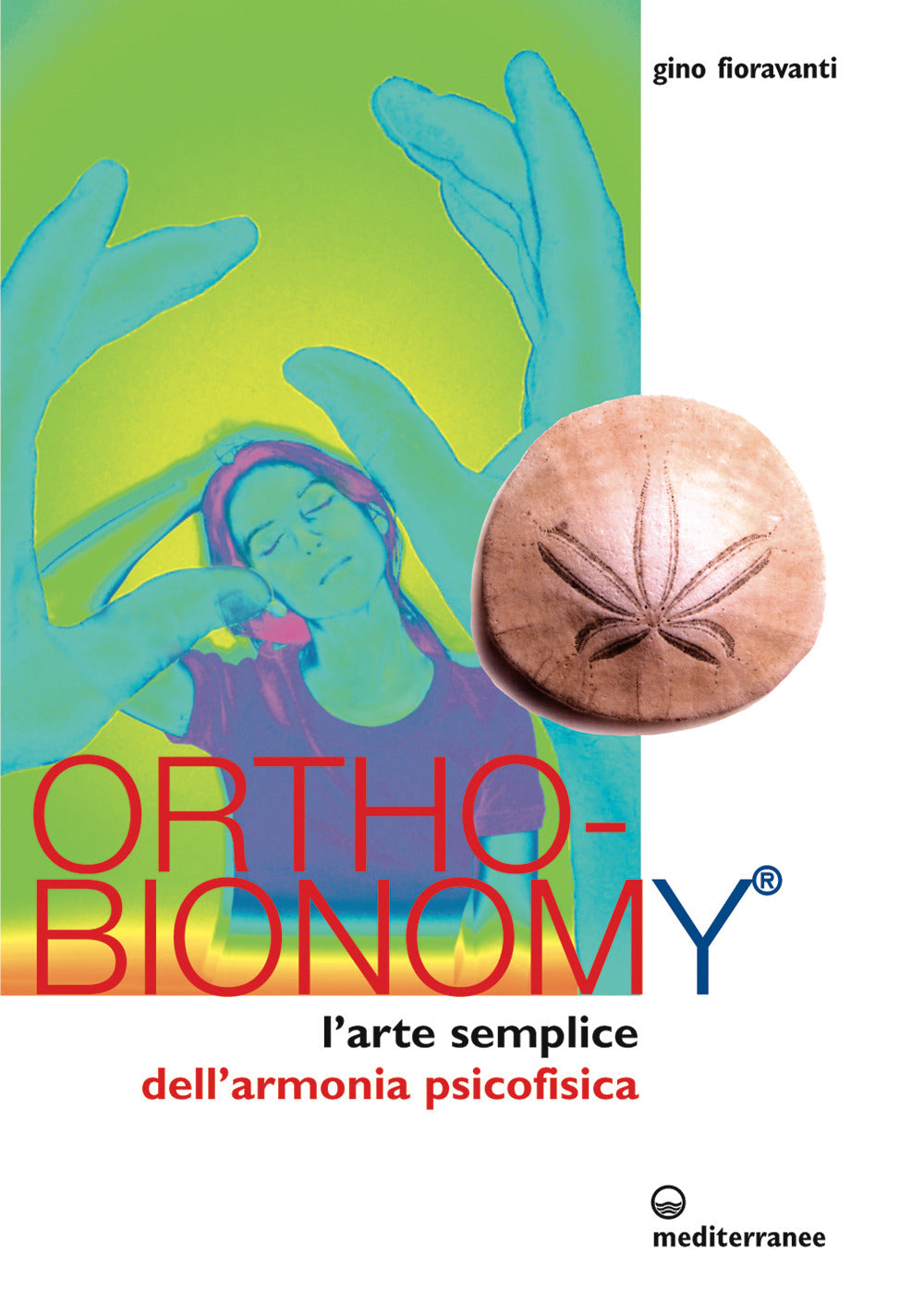 Ortho-Bionomy. L'arte Semplice Dell'armonia Psicofisica (di Gino Fioravanti - Ed. Edizioni Mediterranee)