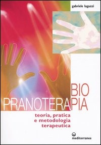 Biopranoterapia. Teoria, Pratica E Metodologia Terapeutica (di Gabriele Laguzzi - Ed. Edizioni Mediterranee)