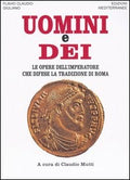 Uomini E Dei. Le Opere Dell'imperatore Che Difese La Tradizione Di Roma (di l'Apostata Giuliano - Ed. Edizioni Mediterranee)