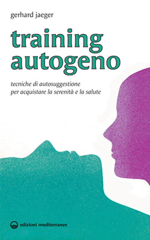 Training Autogeno. Tecniche Di Autosuggestione Per Acquistare La Serenita E La Salute (di Gerhard Jaeger - Ed. Edizioni Mediterranee)