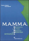 M.A.M.M.A. Maternita E Attesa. Manuale Di Medicina Integrata (di Franco Anglana / Anna Martufi - Ed. Edizioni Mediterranee)