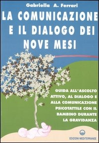 La Comunicazione E Il Dialogo Dei Nove Mesi. Guida All'ascolto Attivo, Al Dialogo E Alla Comunicazione Psicotattile Con I (di Arrigoni Ferrari Gabriella - Ed. Edizioni Mediterranee)