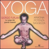 Yoga. Armonia, Potenza, Saggezza. Lo Yoga Dei Grandi Maestri (di Giorgio Furlan - Ed. Edizioni Mediterranee)