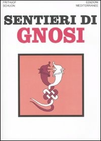 Sentieri Di Gnosi (di Frithjof Schuon - Ed. Edizioni Mediterranee)