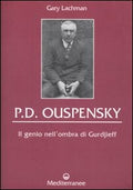 P. D. Ouspensky. Il Genio Nell'ombra Di Gurdjieff (di Gary Lachman - Ed. Edizioni Mediterranee)