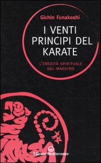 I Venti Principi Del Karate. L'eredita Spirituale Del Maestro (di Gichin Funakoshi - Ed. Edizioni Mediterranee)