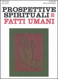 Prospettive Spirituali E Fatti Umani (di Frithjof Schuon - Ed. Edizioni Mediterranee)