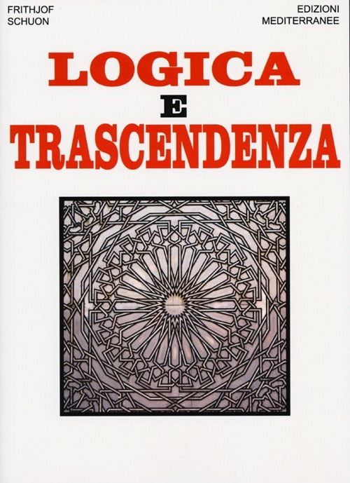 Logica E Trascendenza (di Frithjof Schuon - Ed. Edizioni Mediterranee)