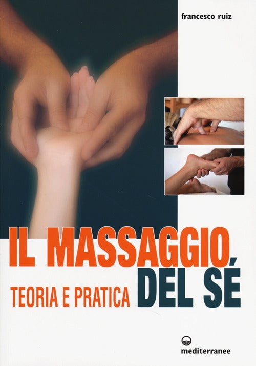 Il Massaggio Del Se. Teoria E Pratica. Ediz. Illustrata (di Francesco Ruiz - Ed. Edizioni Mediterranee)