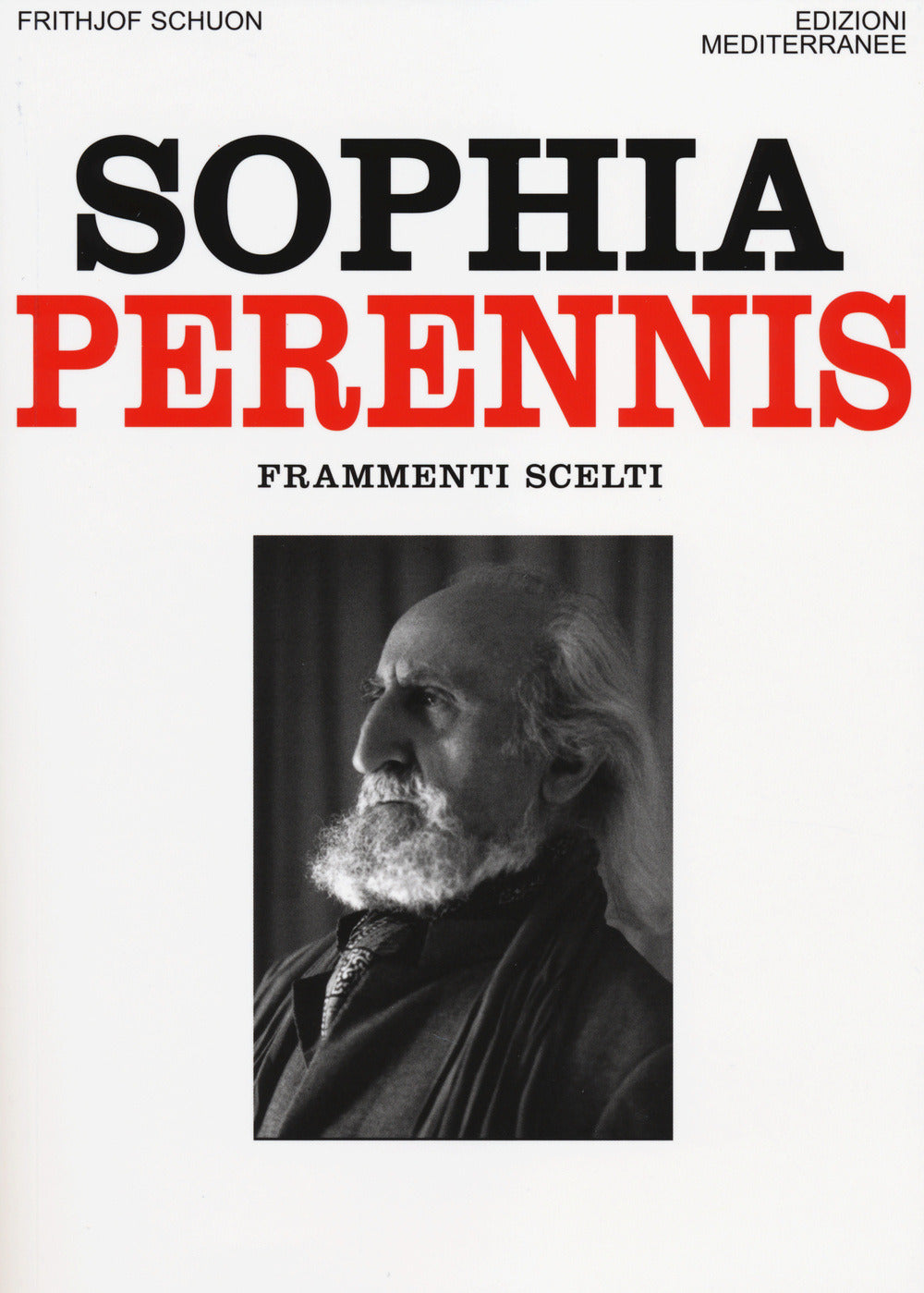 Sophia Perennis. Frammenti Scelti (di Frithjof Schuon - Ed. Edizioni Mediterranee)