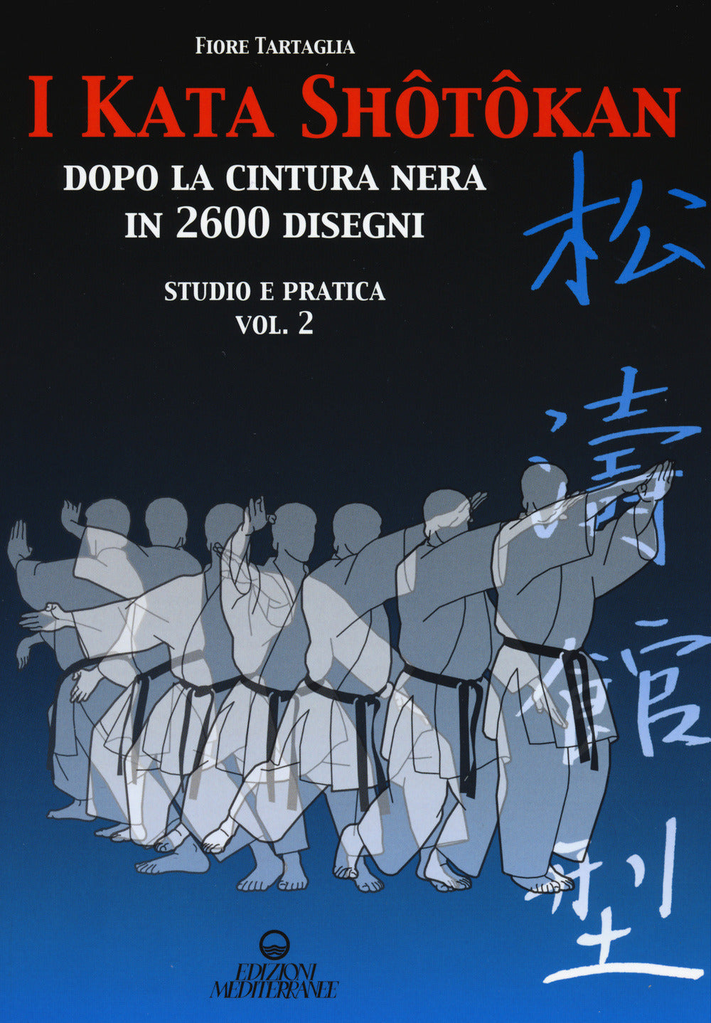 I Kata Shotokan Dopo La Cintura Nera In 2600 Disegni. Studio E Pratica #02 (di Fiore Tartaglia - Ed. Edizioni Mediterranee)