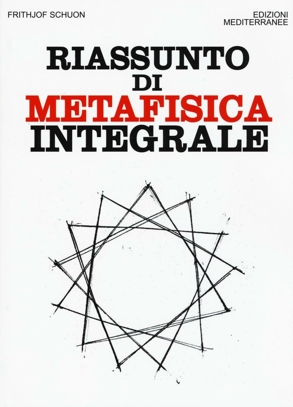 Riassunto Di Metafisica Integrale (di Frithjof Schuon - Ed. Edizioni Mediterranee)