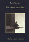 Un Amore Senza Fine (di Scott Spencer - Ed. Sellerio Editore Palermo)