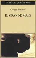 Il Grande Male (di Georges Simenon - Ed. Adelphi)