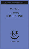 Le Cose Come Sono. Una Iniziazione Al Buddhismo Comune (di Herve Clerc - Ed. Adelphi)