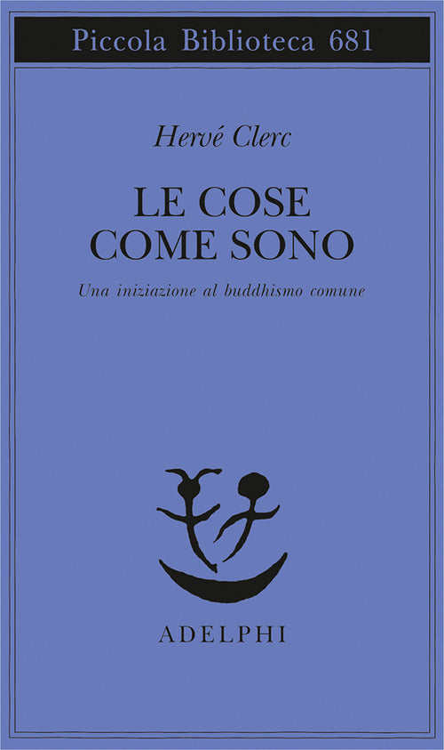 Le Cose Come Sono. Una Iniziazione Al Buddhismo Comune (di Herve Clerc - Ed. Adelphi)