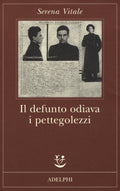 Il Defunto Odiava I Pettegolezzi (di Serena Vitale - Ed. Adelphi)