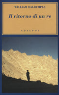 Il Ritorno Di Un Re (di William Dalrymple - Ed. Adelphi)