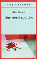 Due Storie Sporche (di Alan Bennett - Ed. Adelphi)