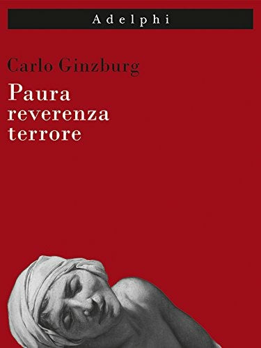 Paura, Reverenza, Terrore (di Carlo Ginzburg - Ed. Adelphi)