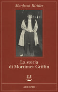 La Storia Di Mortimer Griffin (di Mordecai Richler - Ed. Adelphi)