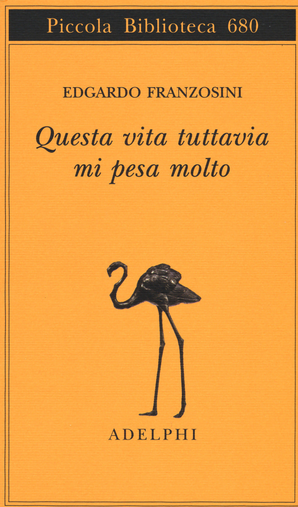 Questa Vita Tuttavia Mi Pesa Molto (di Edgardo Franzosini - Ed. Adelphi)