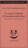 Le Nozze Di Sobeide-Il Cavaliere Della Rosa (di Hugo Von Hofmannsthal - Ed. Adelphi)