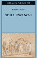 Opera Senza Nome (di Roberto Calasso - Ed. Adelphi)