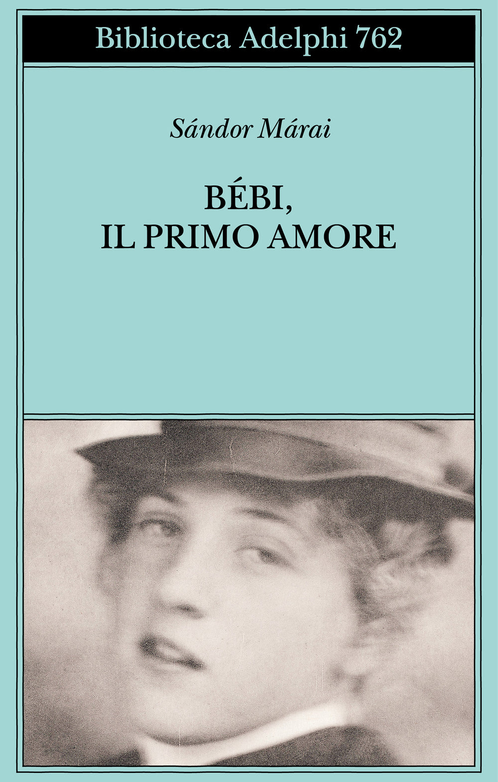 Bebi, Il Primo Amore (di Sándor Márai - Ed. Adelphi)