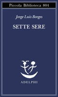 Sette Sere (di Jorge Luis Borges - Ed. Adelphi)