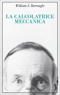 La Calcolatrice Meccanica (di William S. Burroughs - Ed. Adelphi)