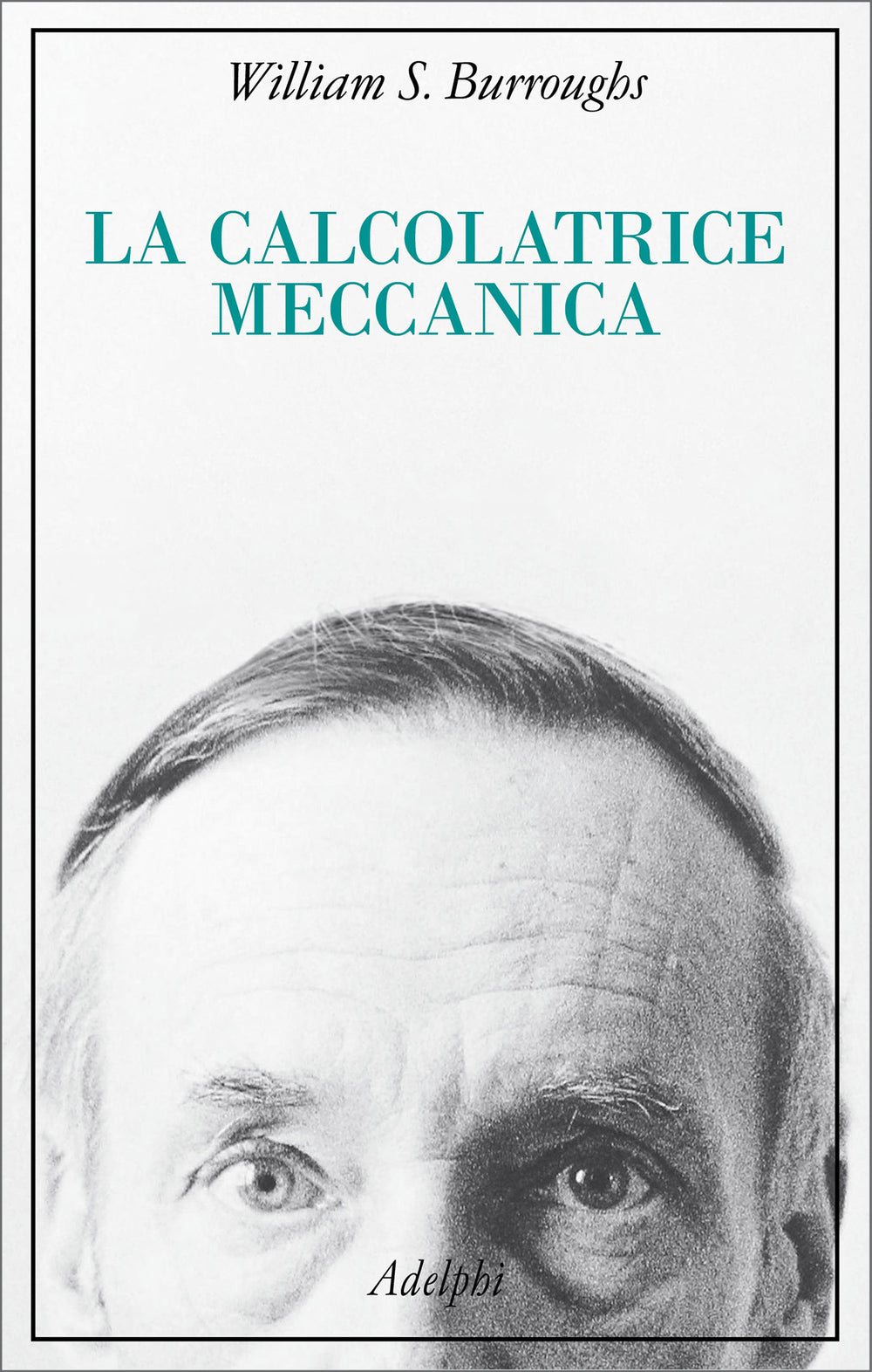 La Calcolatrice Meccanica (di William S. Burroughs - Ed. Adelphi)