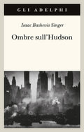 Ombre Sull'hudson (di Isaac Bashevis Singer - Ed. Adelphi)