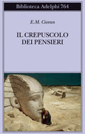 Il Crepuscolo Dei Pensieri (di Cioran Emil M. - Ed. Adelphi)