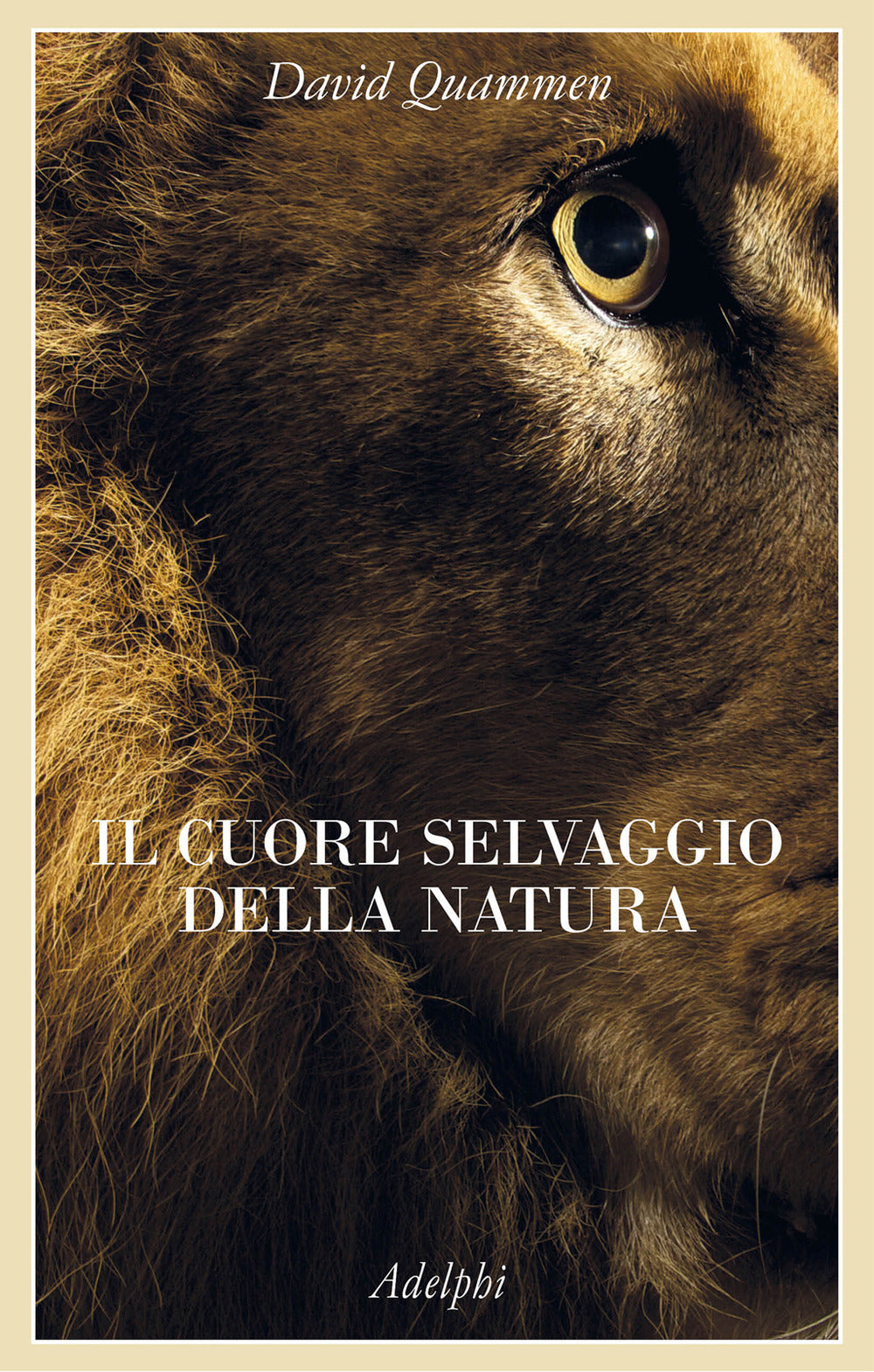 Il Cuore Selvaggio Della Natura. Dispacci Dalle Terre Della Meraviglia, Del Pericolo E Della Speranza (di David Quammen - Ed. Adelphi)
