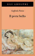 Il Prete Bello (di Goffredo Parise - Ed. Adelphi)