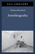 Autobiografia: L'origine-La Cantina-Il Respiro-Il Freddo-Un Bambino (di Thomas Bernhard - Ed. Adelphi)
