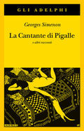 La Cantante Di Pigalle E Altri Racconti (di Georges Simenon - Ed. Adelphi)