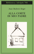 Alla Corte Di Mio Padre (di Isaac Bashevis Singer - Ed. Adelphi)