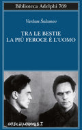 Tra Le Bestie La Piu Feroce E L'uomo (di Varlam Salamov - Ed. Adelphi)