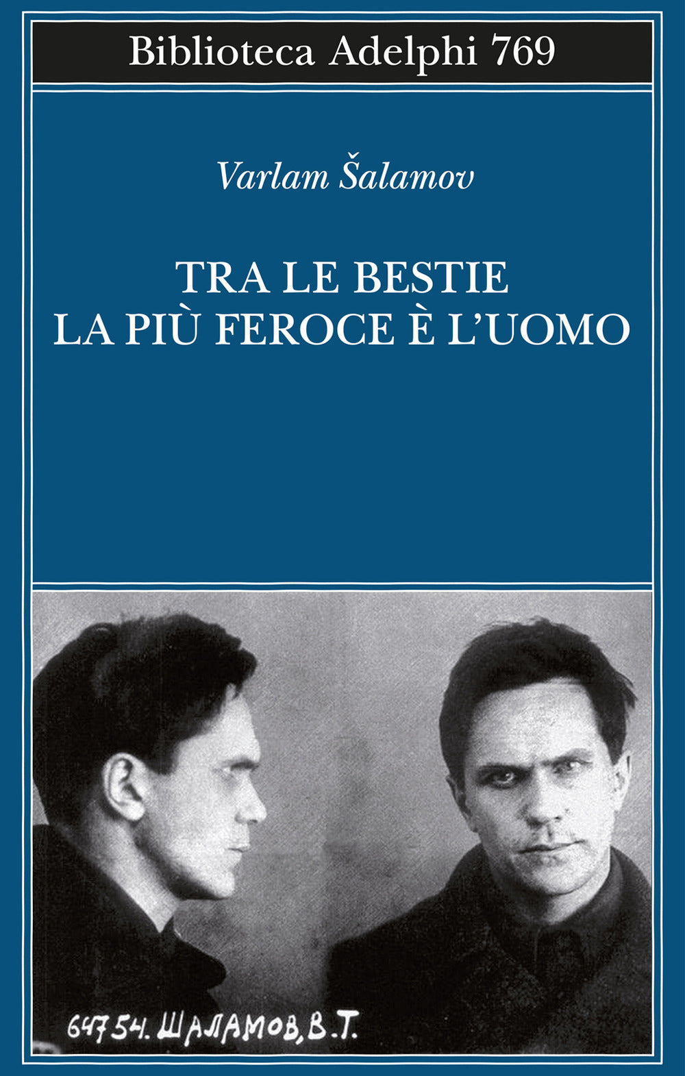 Tra Le Bestie La Piu Feroce E L'uomo (di Varlam Salamov - Ed. Adelphi)