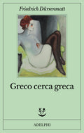 Greco Cerca Greca (di Friedrich Dürrenmatt - Ed. Adelphi)
