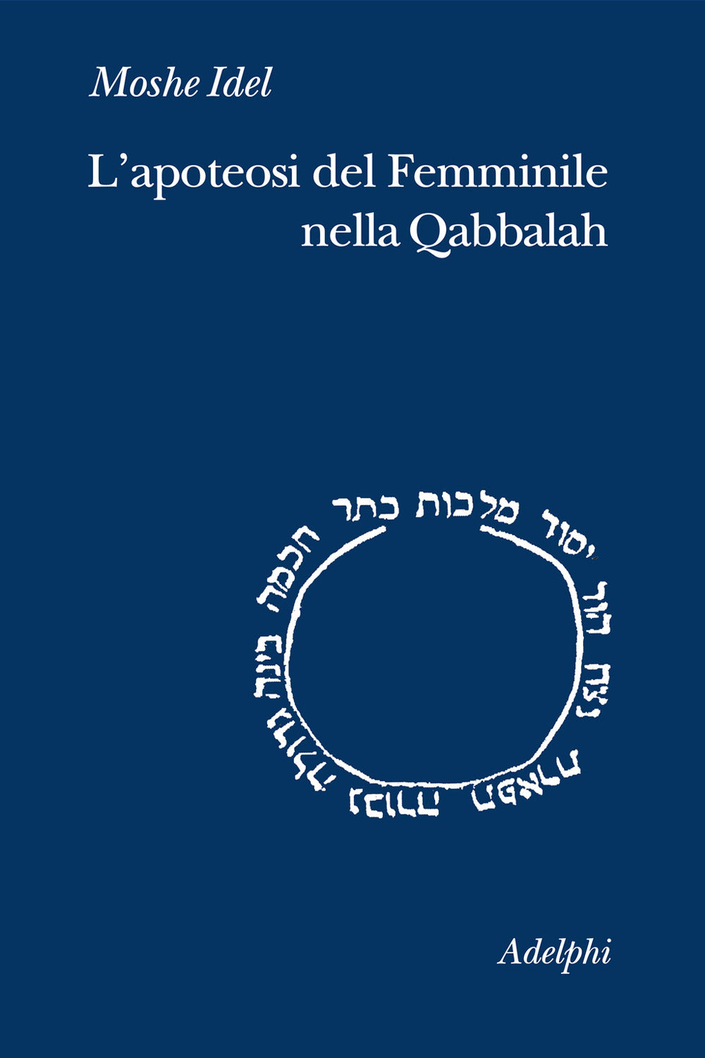 L' Apoteosi Del Femminile Nella Qabbalah (di Moshe Idel - Ed. Adelphi)