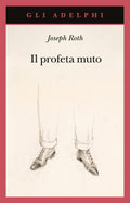 Il Profeta Muto (di Joseph Roth - Ed. Adelphi)
