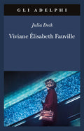 Viviane Elisabeth Fauville (di Julia Deck - Ed. Adelphi)